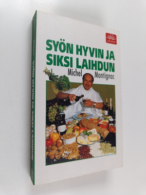 Michel Montignac : Syön hyvin ja siksi laihdun
