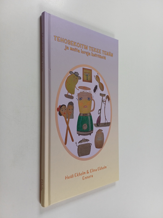 Heidi Ekholm ym. : Tehosekoitin tekee tenän ja  muita lor...