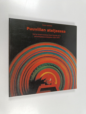 Noora Jaakkola : Puuvillan ateljeessa : Raili ja Juhani K...