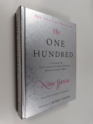 Nina Garcia : The One Hundred - A Guide to the Pieces Eve...