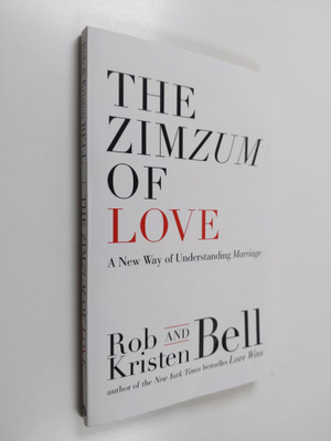 Rob Bell ym. : The Zimzum of Love - A New Way of Understa...