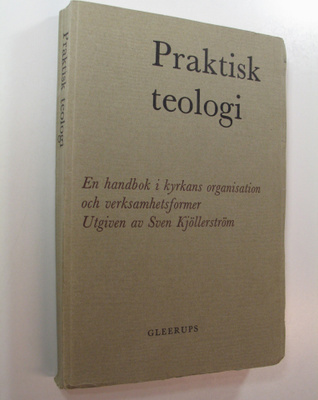 Sven Kjöllerström : Praktisk teologi : En handbok i kyrka...