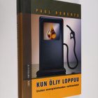 Paul Roberts : Kun öljy loppuu : uuden energiatalouden va... - pikkukuva 1