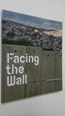 Avinoam Shalem : Facing the Wall : the Palestinian-Israel...