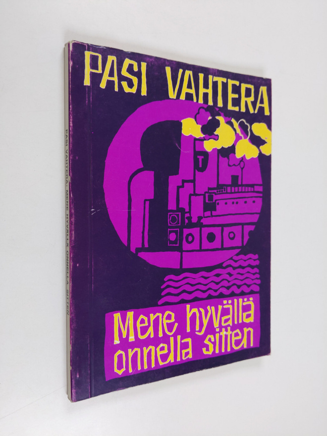 Pasi Vahtera : Mene hyvällä onnella sitten : romaani