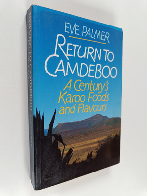 Eve Palmer : Return to Camdeboo - A Century's Karoo Foods...