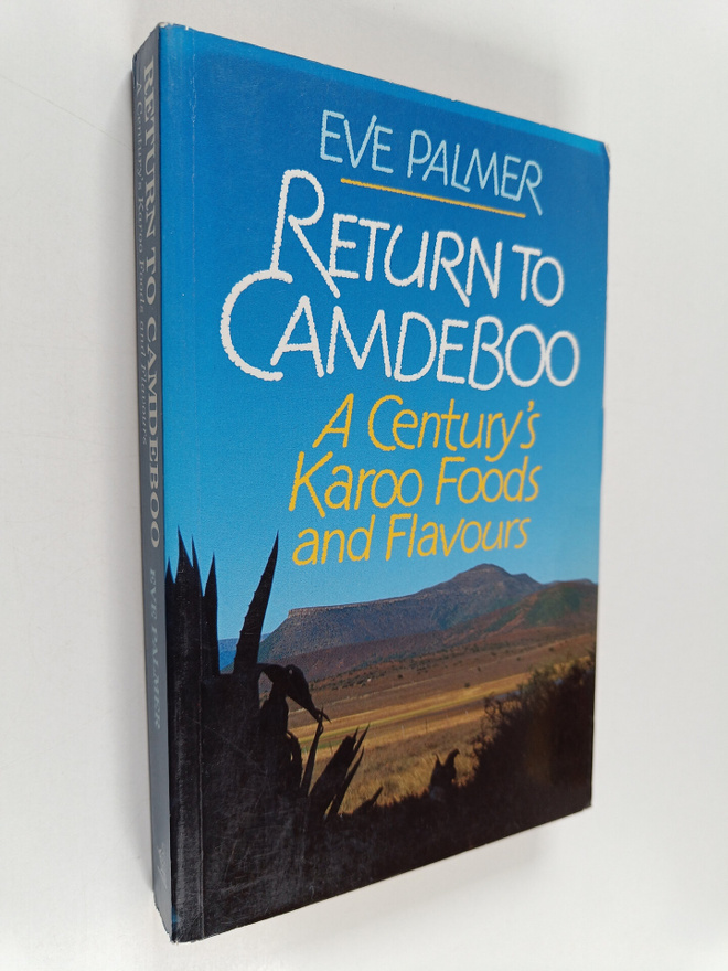 Eve Palmer : Return to Camdeboo - A Century's Karoo Foods...