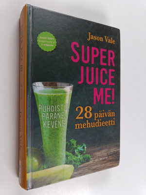 Jason Vale : Superjuice me! 28 päivän mehudieetti