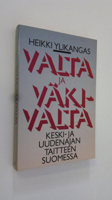 Heikki Ylikangas : Valta ja väkivalta keski- ja uuden aja...