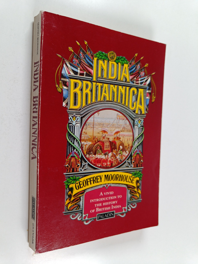 Geoffrey Moorhouse : India Britannica
