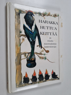 Harakka huttua keittää ja muita suomalaisia lastenloruja