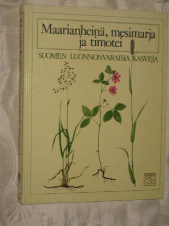 Maarianheinä, mesimarja ja timotei : Suomen luonnonvaraisia