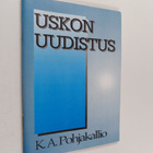 K. A. Pohjakallio : Uskon uudistus - pikkukuva 1