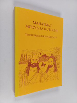 Mahatmat Morya ja Kuthumi : teosofisen liikkeen mestarit