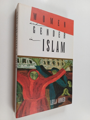 Leila Ahmed : Women and gender in Islam : historical root...