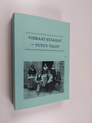 Vieraat kulkijat - tutut talot : näkökulmia etnisyyden ja...