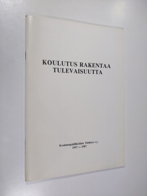Matti Peltonen : Koulutus rakentaa tulevaisuutta : Koulut...