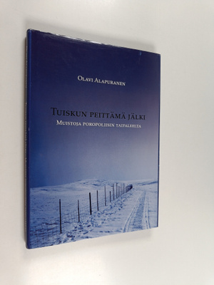 Olavi Alapuranen : Tuiskun peittämä jälki : muistoja poro...