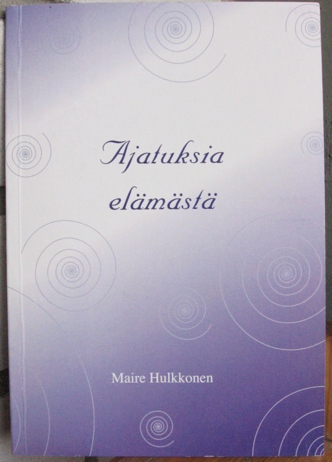 Maire Hulkkonen: Ajatuksia elämästä. 71 s.