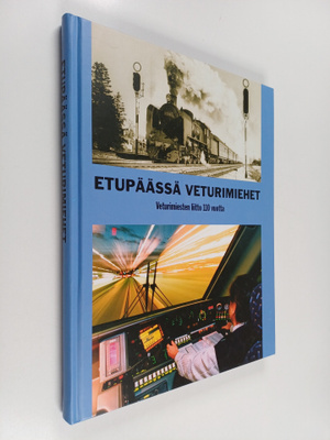 Etupäässä veturimiehet - Kertomuksia veturimiehistä, vetu...
