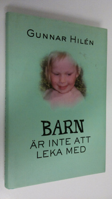 Gunnar Hilen : Barn är inte att leka med (signeerattu)