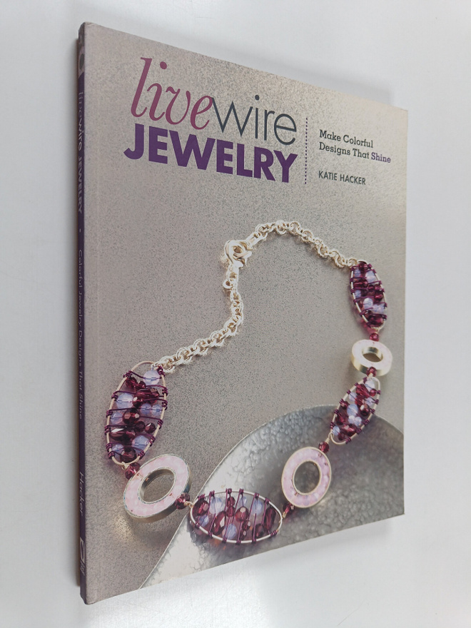 Katie Hacker : Live Wire Jewelry - Make Colorful Designs ...