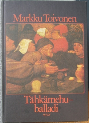 Markku Toivonen: Tähkämehuballadi, Wsoy 1984. 64 s.