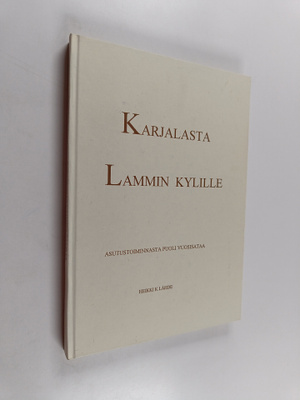 Heikki K. Lähde : Karjalasta Lammin kylille : asutustoimi...
