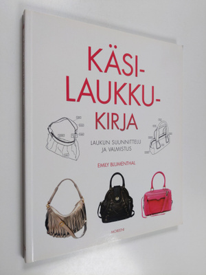 Emily Blumenthal : Käsilaukkukirja: laukun suunnittelu ja...