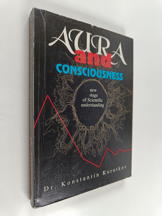 Konstantin Korotkov : Aura and consciousness : new stage ...