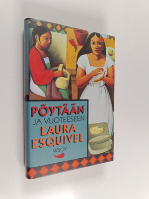 Laura Esquivel : Pöytään ja vuoteeseen : jatkokertomus ku...