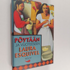 Laura Esquivel : Pöytään ja vuoteeseen : jatkokertomus ku... - pikkukuva 1