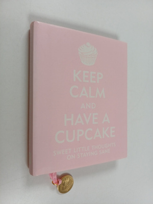 Evelyn Beilenson ym. : Keep Calm and Have a Cupcake : Swe...