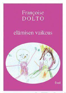 Francoise Dolto: Elämisen vaikeus