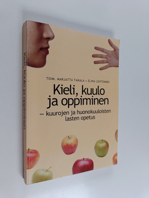 Kieli, kuulo ja oppiminen : kuurojen ja huonokuuloisten l...