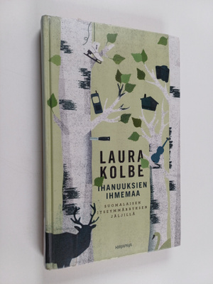 Laura Kolbe : Ihanuuksien ihmemaa : suomalaisen itseymmär...