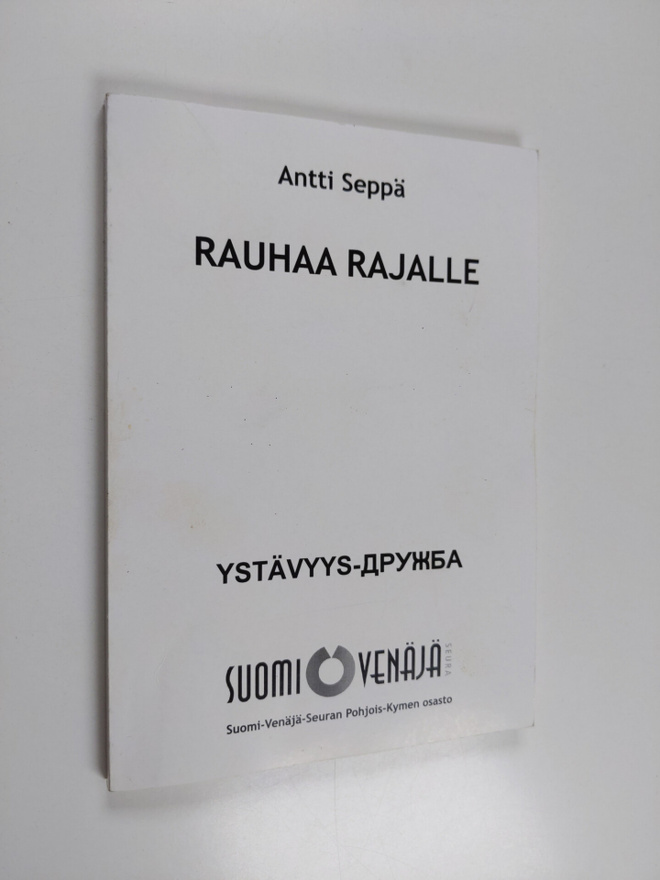 Antti Seppä : Rauhaa rajalle : Suomi-Neuvostoliitto-seura...