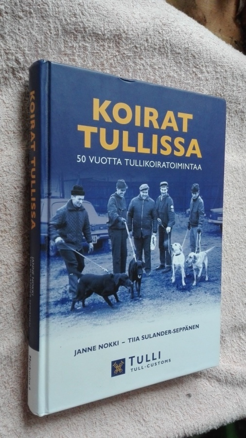 Koirat tullissa. 50 vuotta tullikoiratoimintaa