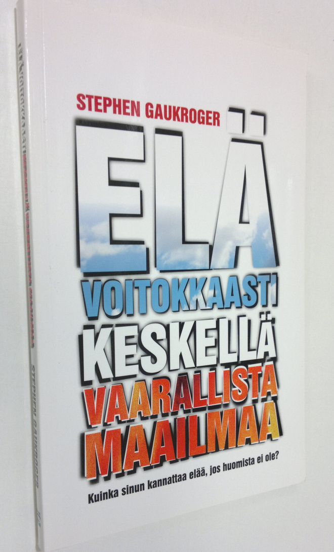Stephen Gaukroger : Elä voitokkaasti keskellä vaarallista...