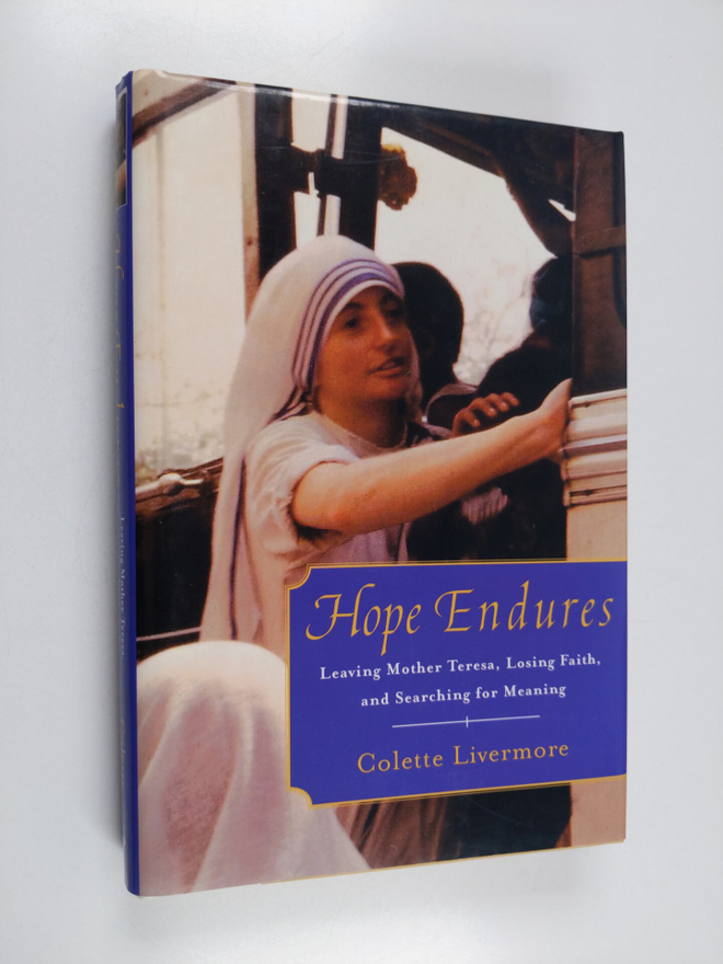 Colette Livermore : Hope Endures : Leaving Mother Teresa,...