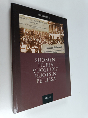 Seikko Eskola : Suomen hurja vuosi 1917 Ruotsin peilissä