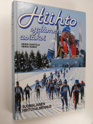 Heikki Kantola ym. : Hiihto sydämen asiaksi : suomalainen...