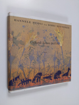 Hannele Huovi : Gepardi katsoo peiliin : faabeleita