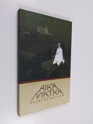 Riikka Alvik : Aikamatka esihistoriaan