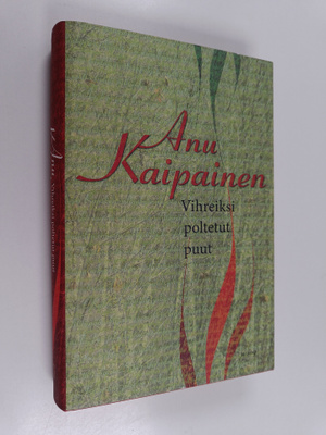 Anu Kaipainen : Vihreiksi poltetut puut