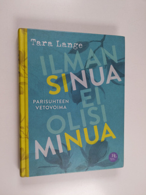 Tara Lange : Ilman sinua ei olisi minua : parisuhteen vet...