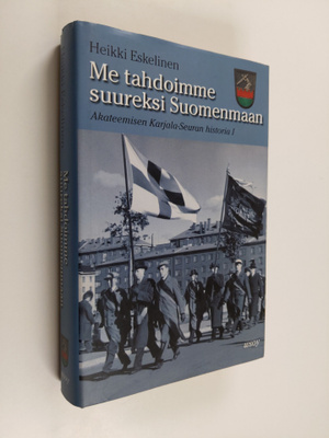 Heikki Eskelinen : Me tahdoimme suureksi Suomenmaan : Aka...