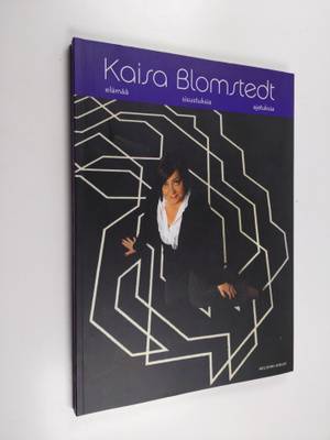 Pirkko Vekkeli ym. : Kaisa Blomstedt : Elämää, sisustuksi...