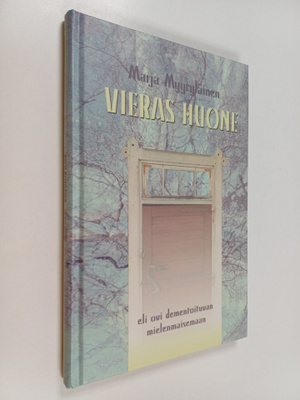 Marja Myyryläinen : Vieras huone, eli ovi dementoituvan m...
