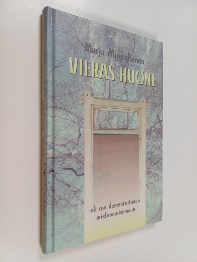Marja Myyryläinen : Vieras huone, eli ovi dementoituvan m...
